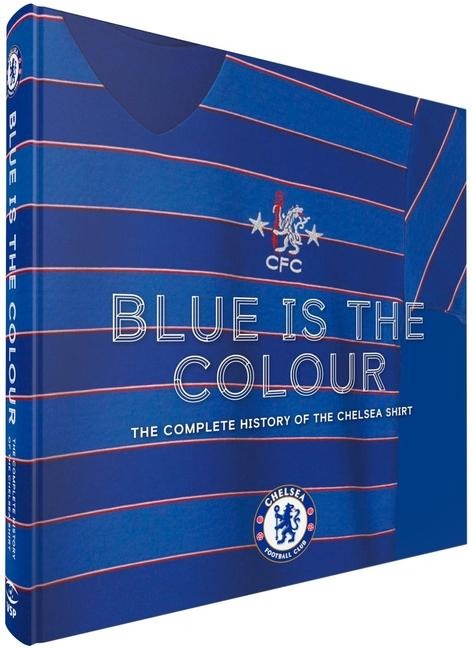 Blue Is the Colour: The Official History of the Chelsea Shirt