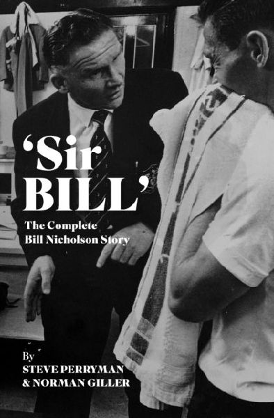 Sir Bill: The Complete Bill Nicholson Story