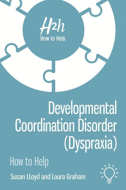 Developmental Coordination Disorder (Dyspraxia): How to Help, Understand and Support Children and Young People
