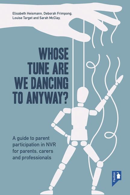 Whose Tune Are We Dancing To Anyway?: A guide to parent participation in Non-violent Resistance (NVR) for parents, carers and professionals