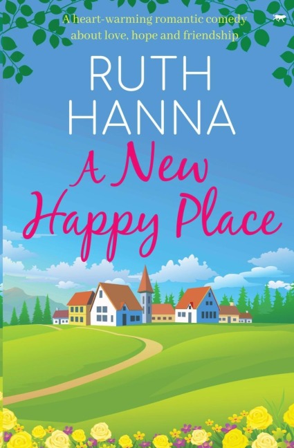 A New Happy Place: A Heart-Warming Romantic Comedy about Love, Hope and Friendship