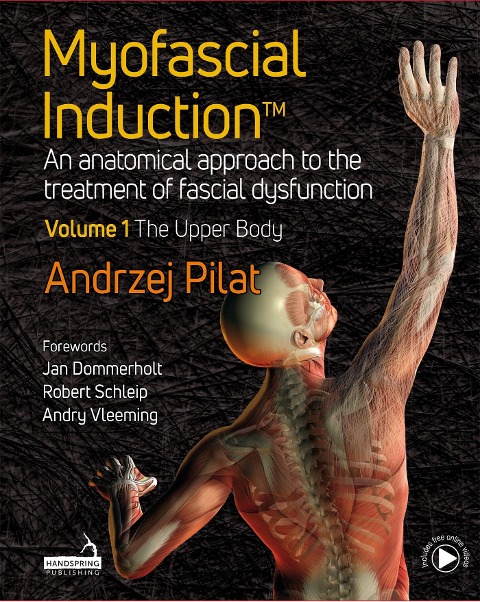 Myofascial Induction(TM) Volume 1: The Upper Body: An Anatomical Approach to the Treatment of Fascial Dysfunction