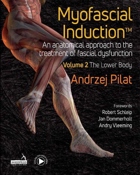 Myofascial Induction(TM) Volume 2: The Lower Body: An Anatomical Approach to the Treatment of Fascial Dysfunction