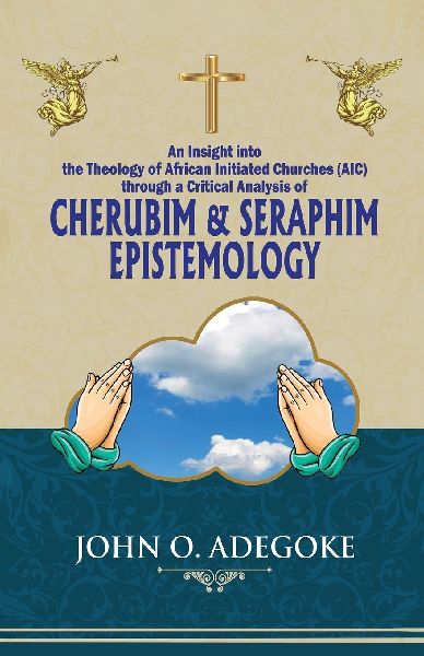 Cherubim & Seraphim Epistemology: An Insight into The Theology of African Initiated Churches (AIC)
