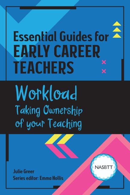Essential Guides for Early Career Teachers: Workload: Taking Ownership of your Teaching