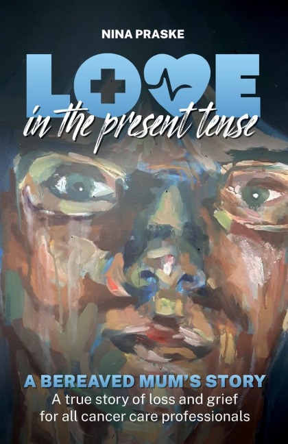 Love in the Present Tense: A Bereaved Mum's Story