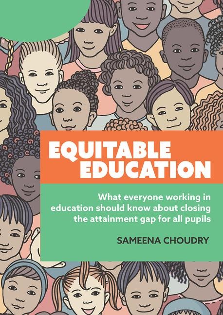 Equitable Education: What everyone working in education should know about closing the attainment gap for all pupils
