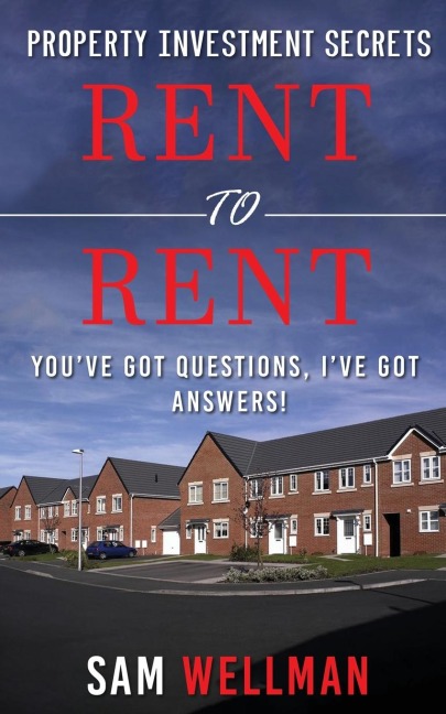 Property Investment Secrets - Rent to Rent: Youve Got Questions, Ive Got Answers!: Using HMOs and Sub-Letting to Build a Passive Income and Achieve Financial Freedom from Real Estate, UK