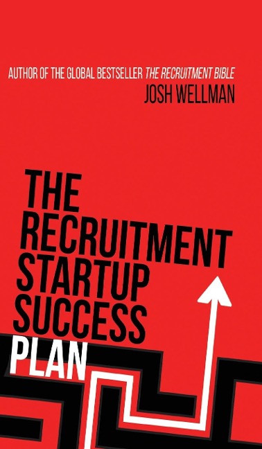 The Recruitment Startup Success Plan: A step-by-step guide that explains how to set up and run a successful recruitment agency