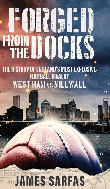 Forged From The Docks: The history of Englands most explosive football rivalry. West Ham vs Millwall