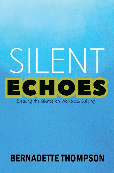 SILENT ECHOES Breaking the Silence on Workplace Bullying