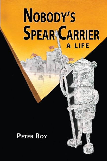 Nobodys Spear Carrier: A Life