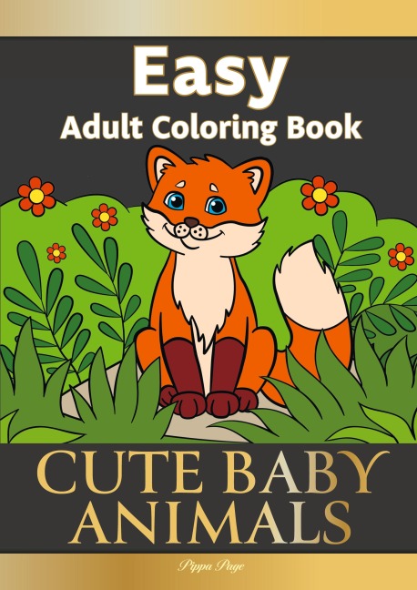 Easy Adult Coloring Book CUTE BABY ANIMALS: Simple, Relaxing, Adorable Animal Scenes. The Perfect Coloring Companion For Seniors, Beginners & Anyone Who Enjoys Easy Coloring