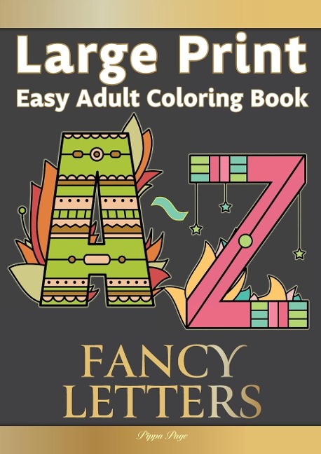 Large Print Easy Adult Coloring FANCY LETTERS: Simple, Relaxing Calligraphy Alphabet Letters. The Perfect Coloring Companion For Seniors, Beginners & Anyone Who Enjoys Easy Coloring