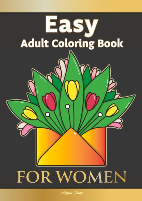 Easy Adult Coloring Book FOR WOMEN: The Perfect Companion For Seniors, Beginners & Anyone Who Enjoys Easy Coloring
