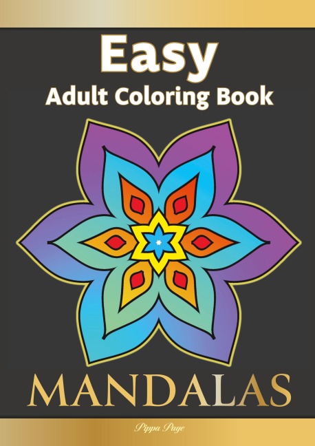 Easy Adult Coloring Book MANDALAS: Simple, Relaxing, Calming Mandalas. The Perfect Coloring Companion For Seniors, Beginners & Anyone Who Enjoys Easy Coloring