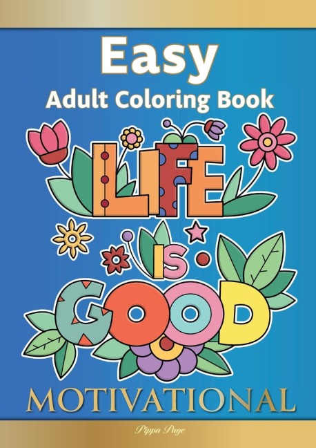 Easy Adult Coloring Book MOTIVATIONAL: A Motivational Coloring Book Of Inspirational Affirmations For Seniors, Beginners & Anyone Who Enjoys Easy Coloring, Positivity, Hope & Optimism