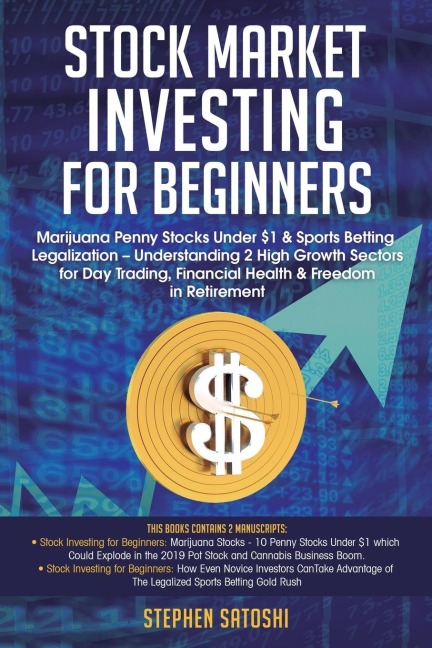 Stock Market Investing  for Beginners: Marijuana Penny Stocks Under $1 & Sports Betting Legalization - Understanding 2 High Growth Sectors for Day Trading, Financial Health & Freedom in Retirement