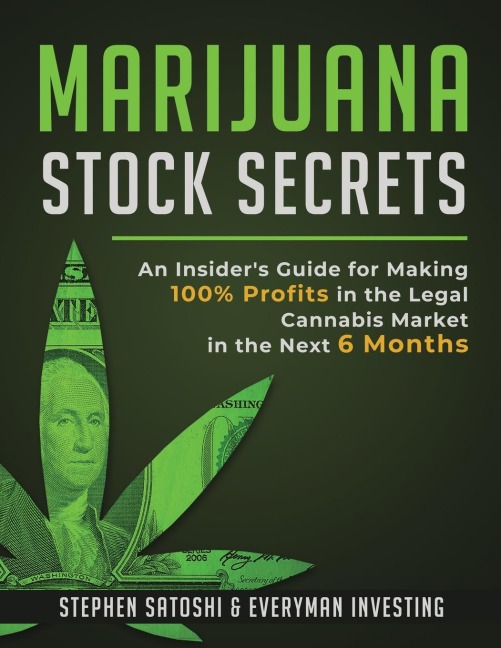 Marijuana Stock Secrets: An Insiders Guide for Making 100% Profits in the Legal Cannabis Market in the Next 6 Months