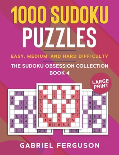 1000 Sudoku Puzzles Easy, Medium and Hard Difficulty Large Print The Sudoku Obsession Collection Book 4