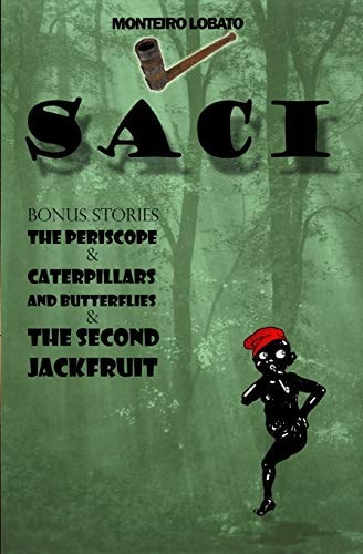 Saci Bonus Stories: the Periscope, Caterpillars and Butterflies, the Second Jackfruit