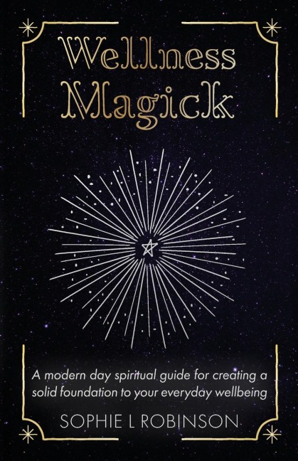 Wellness Magick: A modern day spiritual guide for crafting a solid foundation to your everyday wellbeing