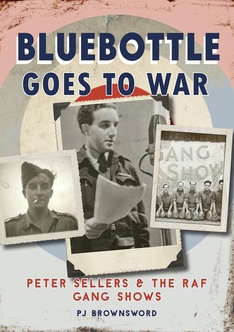 Bluebottle Goes To War: Peter Sellers & the RAF Gang Shows