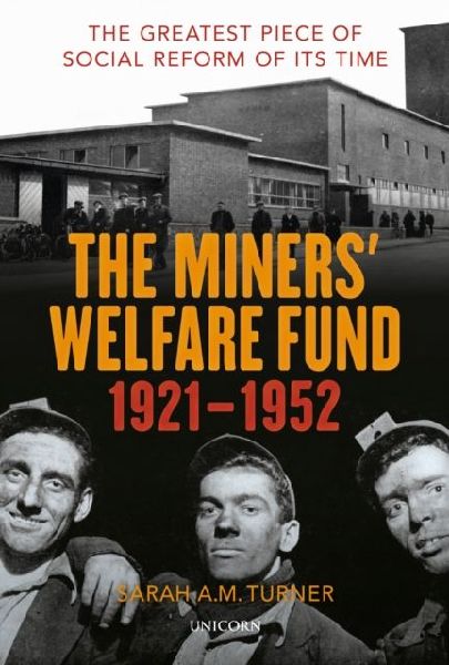 The Miners Welfare Fund 1921-1952: The Greatest Piece of Social Reform of its Time