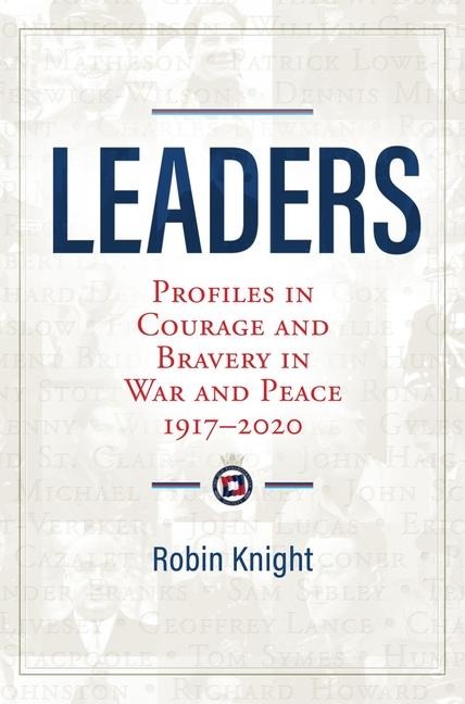 Leaders: Profiles in Courage and Bravery in War and Peace 1917-2020