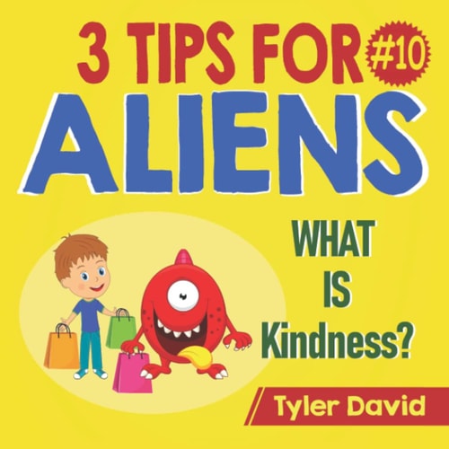 What is Kindness? 3 Tips For Aliens