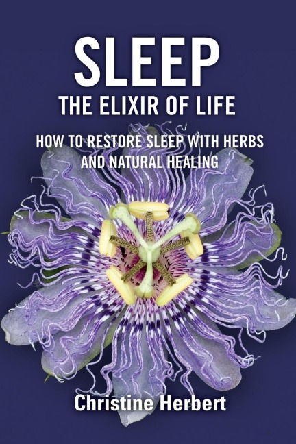 Sleep, the Elixir of Life: How to Restore Sleep with Herbs and Natural Healing