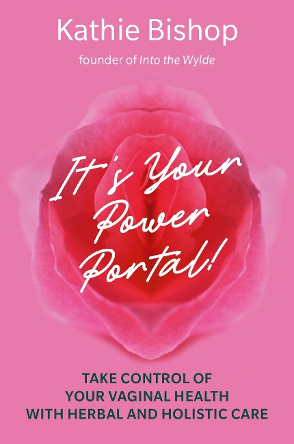Its Your Power Portal: Take Control of Your Vaginal Health with Herbal and Holistic Care