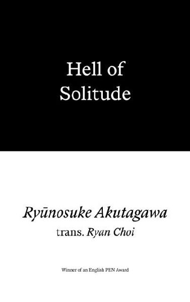 Hell of Solitude: Selected Writings of Ryunosuke Akutagawa