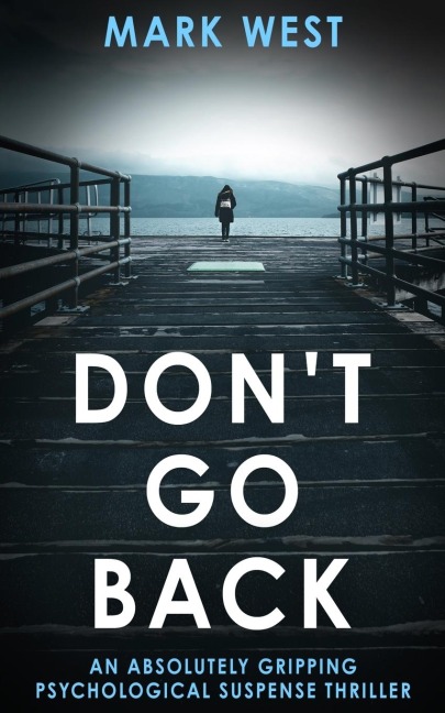 DONT GO BACK: An absolutely gripping psychological suspense thriller