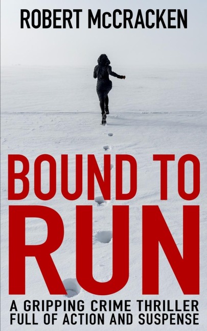 BOUND TO RUN: A gripping crime thriller full of action and suspense