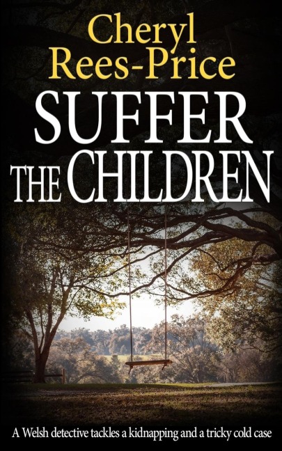 SUFFER THE CHILDREN: A Welsh detective tackles a kidnapping and a tricky cold case