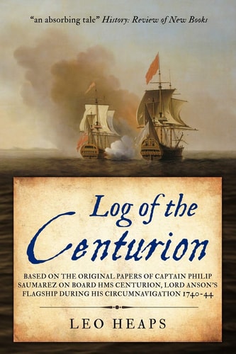 Log of the Centurion Based on the Original Papers of Captain Philip Saumarez on Board HMS Centurion, Lord Anson's Flagship During His Circumnavigation 1740-44
