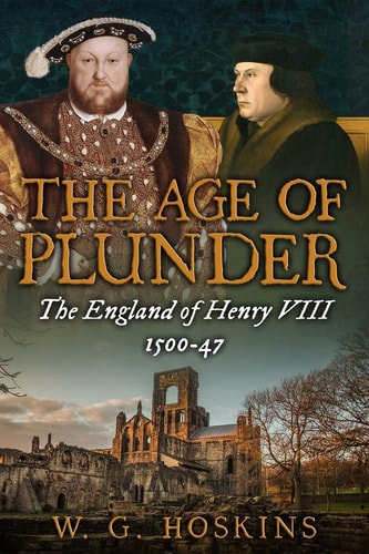 The Age of Plunder The England of Henry VIII, 1500-47
