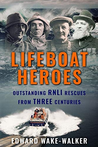Lifeboat Heroes Outstanding RNLI Rescues from Three Centuries