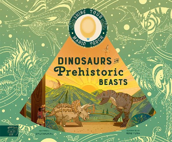 Dinosaurs and Prehistoric Beasts: Includes Magic Torch Which Illuminates More Than 50 Dinosaurs and Prehistoric Beasts