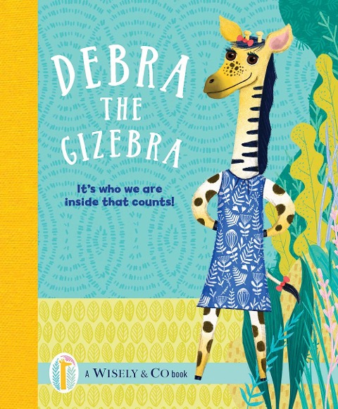 Debra the Gizebra: Its Who We Are Inside That Counts!