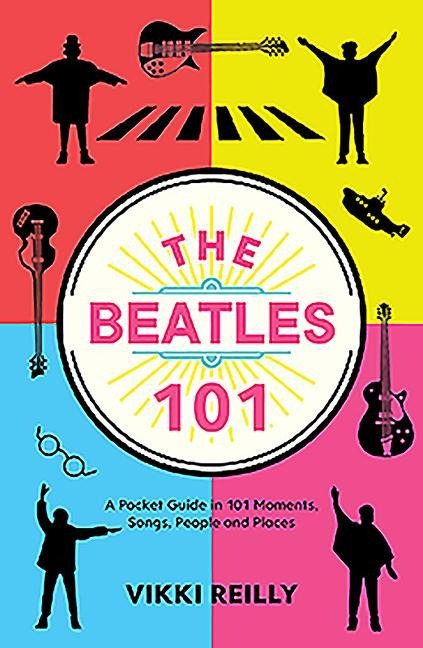 The Beatles 101: A Pocket Guide in 101 Moments, Songs, People and Places