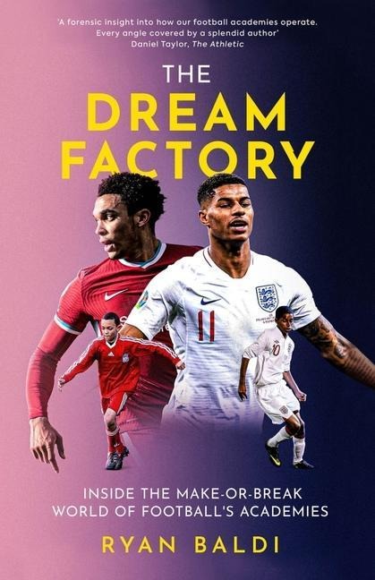 The Dream Factory: Inside the Make-Or-Break World of Football's Academies