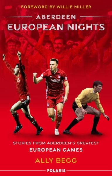 Aberdeen European Nights: Stories from Aberdeens Greatest European Games