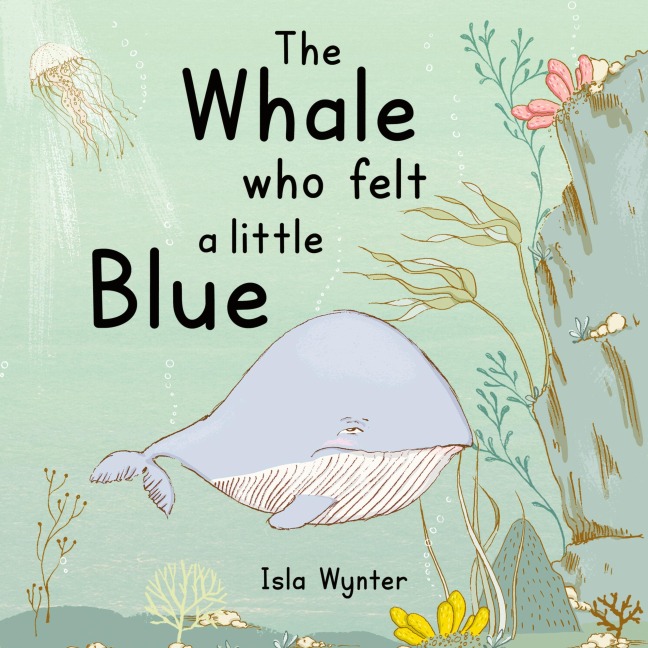The Whale Who Felt a Little Blue: A Picture Book About Depression