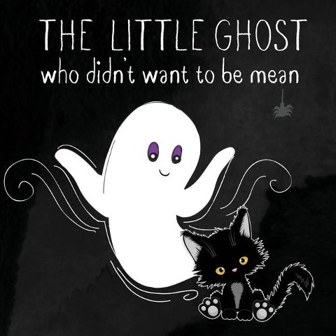 The Little Ghost Who Didnt Want to Be Mean: A Picture Book Not Just for Halloween
