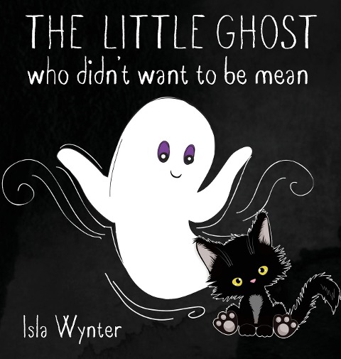The Little Ghost Who Didnt Want to Be Mean: A Picture Book Not Just for Halloween