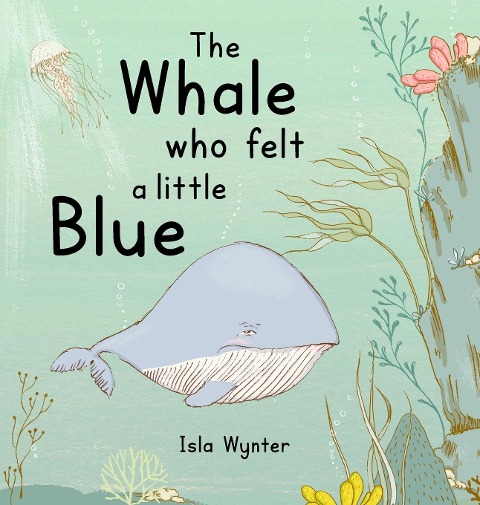 The Whale Who Felt a Little Blue: A Picture Book About Depression