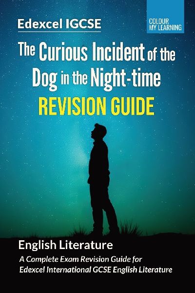 The Curious Incident of the Dog in the Night-time Revision Guide: A Complete Revision Guide for Edexcel IGCSE English Literature
