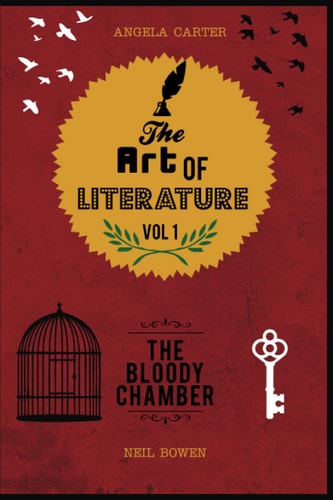 The Art of Literature, Volume 1 A Critical Guide to Angela Carter's The Bloody Chamber
